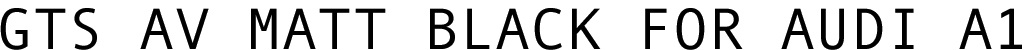 GTS-AV Matt Black for Audi A1 Title Line